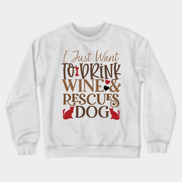 I just want to drink wine and rescue dogs Crewneck Sweatshirt by P-ashion Tee